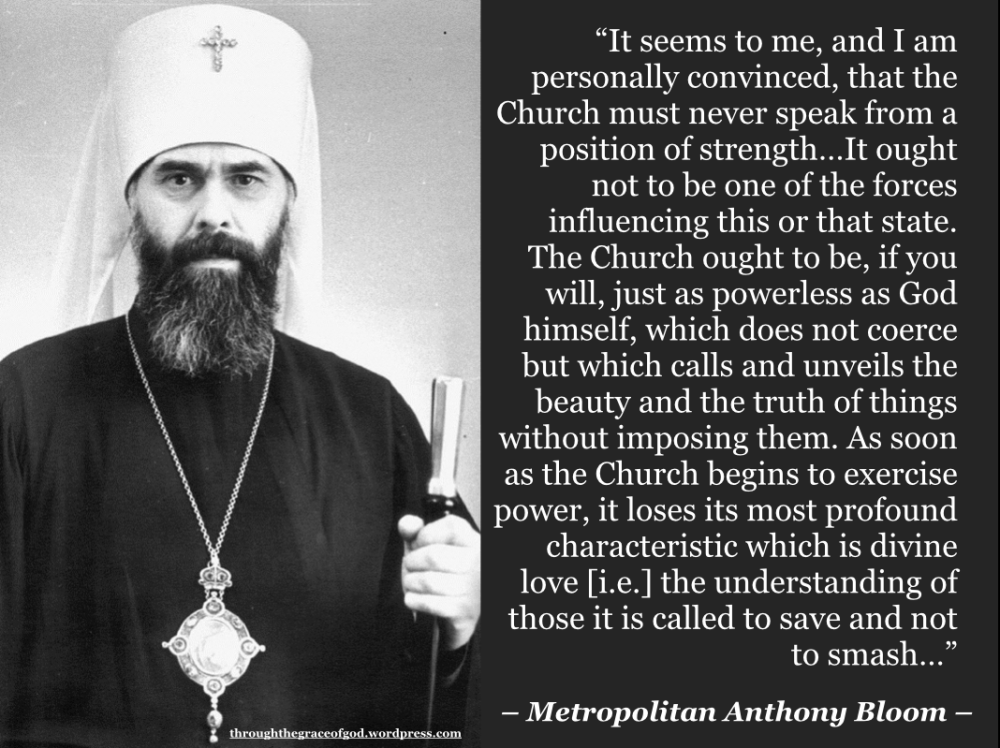 ""It seems to me, and I am personally convinced, that the Church must never speak from a position of strength…" - Metropolitan Anthony Bloom