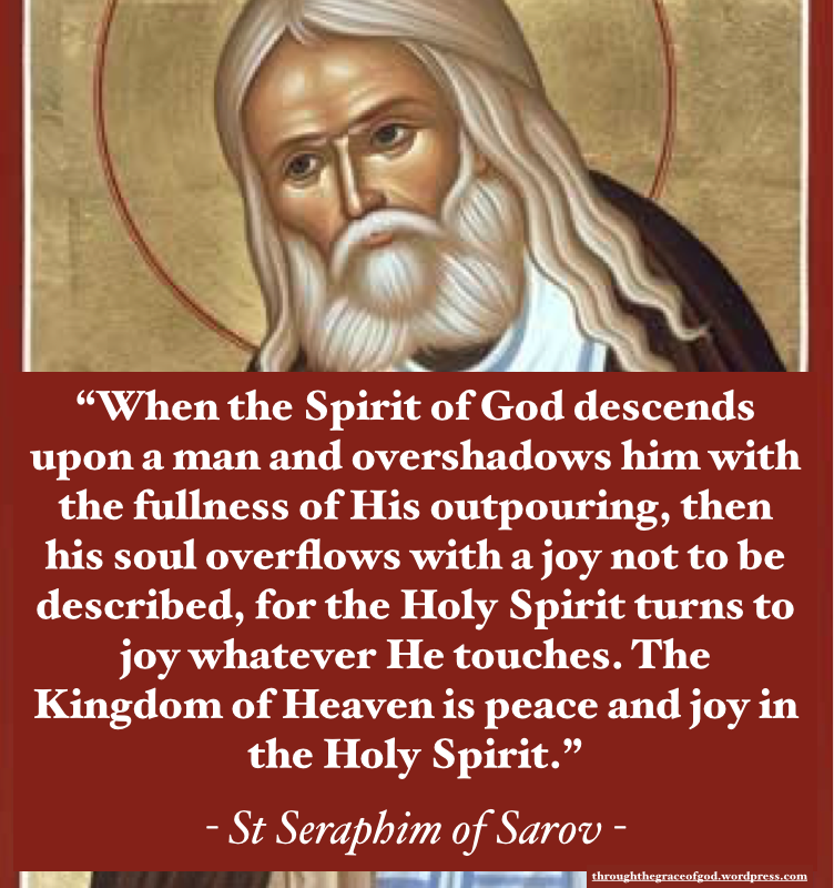 "When the Spirit of God descends upon a man and overshadows him with the fullness of His outpouring…" - St Seraphim of Sarov